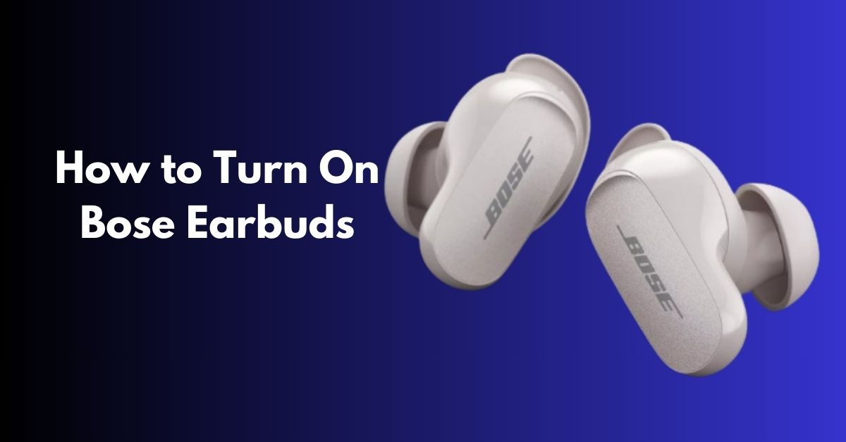 How to Turn On Bose Earbuds