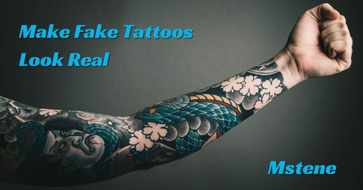 Make Fake Tattoos Look Real