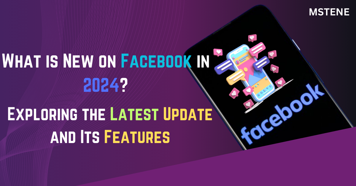 What is New on Facebook in 2024? Exploring the Latest Update and Its Features