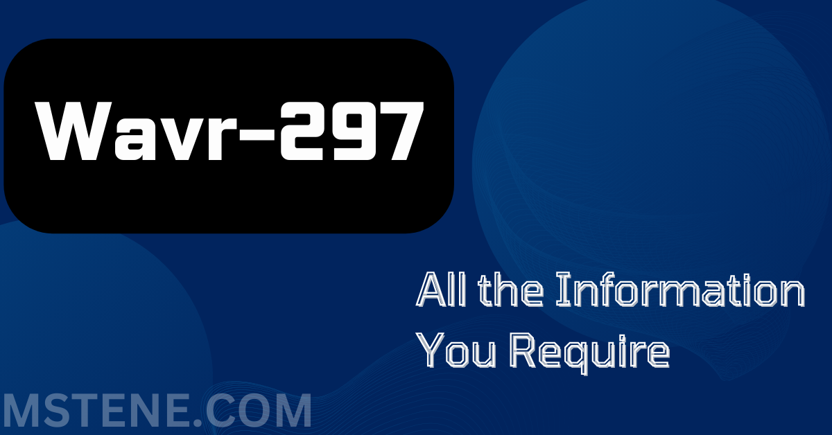 Wavr-297 All the Information You Require
