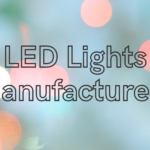 Shining Bright The Rise of LED Lights Manufacturers