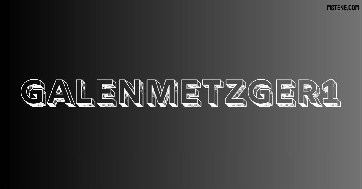 Exploring the Story Behind GalenMetzger1